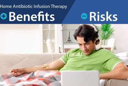 Benefits and Risks of Home Antibiotic Infusion Therapy