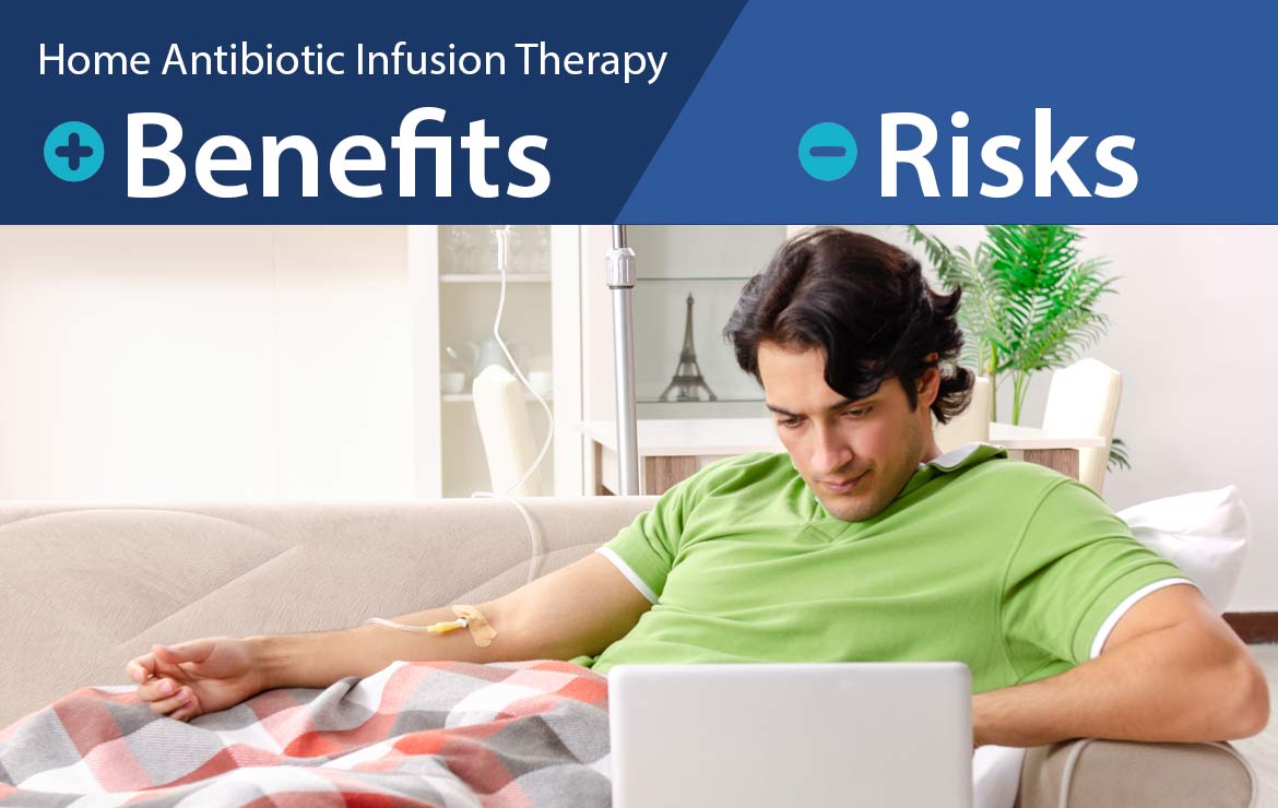 Benefits and Risks of Home Antibiotic Infusion Therapy